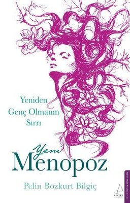 Yeni Menopoz - Yeniden Genç Olmanın Sırrı