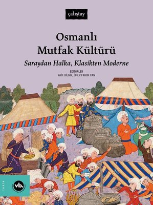 Osmanlı Mutfak Kültürü: Saraydan Halka, Klasikten Moderne - Çalıştay