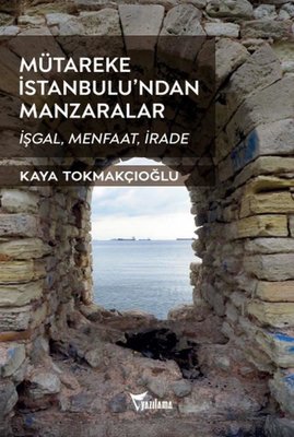 Mütareke İstanbulu'ndan Manzaralar - İşgal Menfaat İrade