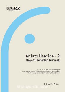 Anlatı Üzerine 2 & Hayatı Yeniden Kurmak