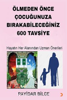 Ölmeden Önce Çocuğunuza Bırakabileceğiniz 600 Tavsiye