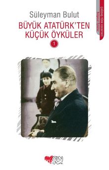 Büyük Atatürk'ten Küçük Öyküler 1