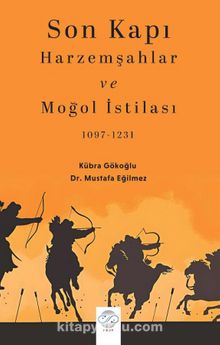 Son Kapı Harzemşahlar ve Moğol İstilası (1097-1231)