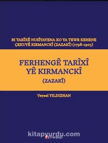 Ferhengê Tarîxî Yê Kirmanckî (Zazakî) Bi Tarîxê Nusîyayena Xo Ya Tewr Kehene Çekuyê Kırmanckî (Zazakî ) (1798-1903)