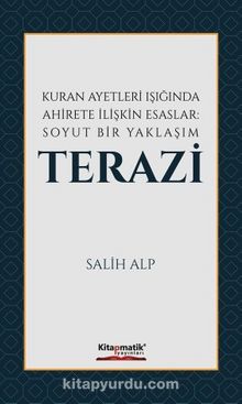 Kur'an Ayetleri Işığında Ahirete İlişkin Esaslar: Soyut Bir Yaklaşım Terazi