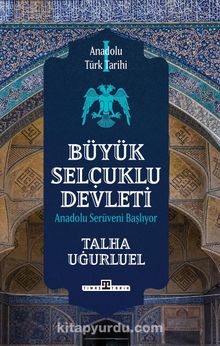 Anadolu Türk Tarihi 1 / Büyük Selçuklu Devleti