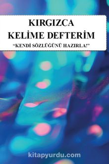 Kırgızca Kelime Defterim & Kendi Sözlüğünü Hazırla