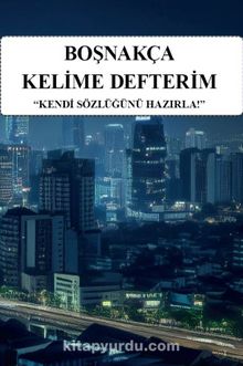 Boşnakça Kelime Defterim & Kendi Sözlüğünü Hazırla