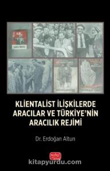 Klientalist İlişkilerde Aracılar ve Türkiye’nin Aracılık Rejimi