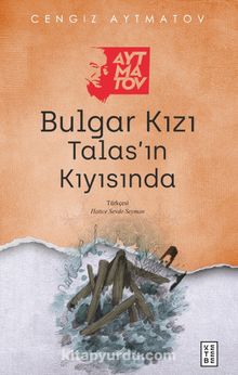 Bulgar Kızı & Talas’ın Kıyısında