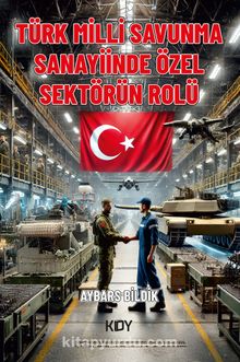 Türk Milli Savunma Sanayiinde Özel Sektörün Rolü