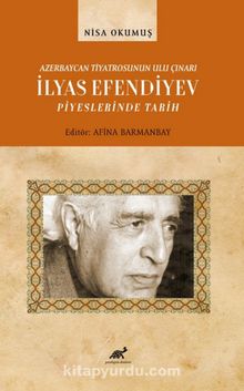 Azerbaycan Tiyatrosunun Ulu Çınarı İlyas Efendiyev Piyeslerinde Tarih