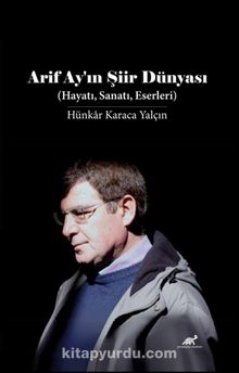 Arif Ay’in Şiir Dünyası (Hayatı, Sanatı, Eserleri)