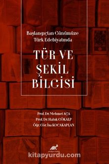 Başlangıçtan Günümüze Türk Edebiyatında Tür ve Şekil Bilgisi