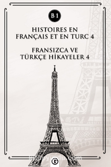 Histoires En Français Et En Turc 4 (b1) & Fransızca ve Türkçe Hikayeler 4 (B1)