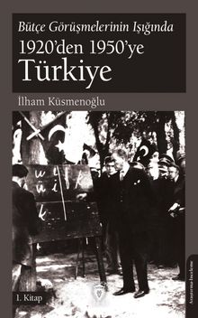 Bütçe Görüşmelerinin Işığında 1920’den 1950’ye Türkiye 1. Kitap