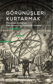 Görünüşleri Kurtarmak & Platon’dan Galıleo’ya, Fizik Kuramı Fikri Üzerine Bir Deneme