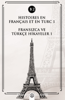 Histoires En Français Et En Turc 1 (b2) & Fransızca ve Türkçe Hikayeler 1 (B2)