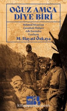 Oğuz Amca Diye Biri & Mehmet Niyazi'nin Çanakkale Mahşeri Adlı Eserinden Uyarlanmıştır