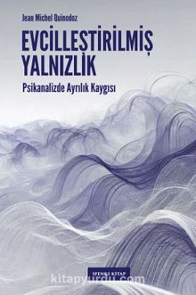 Evcilleştirilmiş Yalnızlık & Psikanalizde Ayrılık Kaygısı