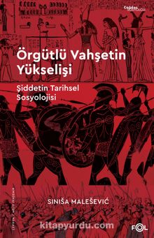 Örgütlü Vahşetin Yükselişi & Şiddetin Tarihsel Sosyolojisi