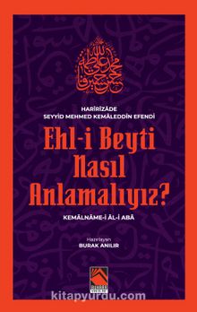 Ehl-İ Beyti Nasıl Anlamalıyız? & Kemalname-i Âl-i Aba