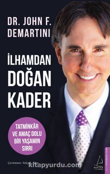 İlhamdan Doğan Kader & Tatminkar ve Amaç Dolu Bir Yaşamın Sırrı