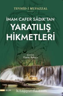 İmam Cafer Sadık'tan Yaratılış Hikmetleri (Tevhid-İ Mufazzal)