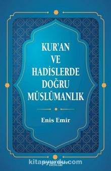 Kur'an ve Hadislerde Doğru Müslümanlık