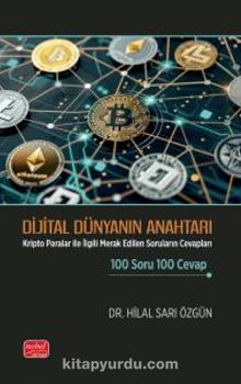 Dijital Dünyanın Anahtarı & Kripto Paralar ile İlgili Merak Edilen Soruların Cevapları 100 Soru 100 Cevap