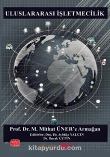 Uluslararası İşletmecilik - Prof. Dr. M. Mithat Üner’e Armağan