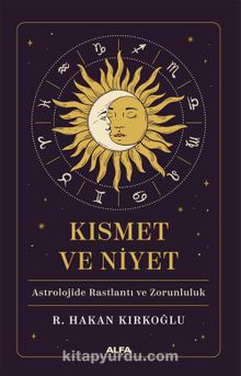 Kısmet ve Niyet & Astrolojide Rastlantı ve Zorunluluk