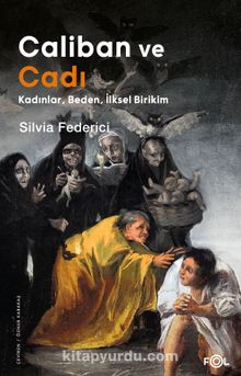 Caliban ve Cadı & Kadınlar, Beden, İlksel Birikim