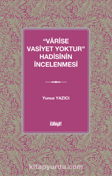 “Varise Vasiyet Yoktur” Hadisinin İncelenmesi