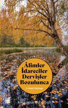 Âlimler İdareciler Dervişler Bozulunca