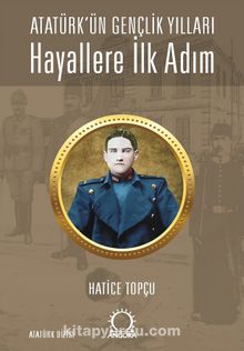 Hayallere İlk Adım - Atatürk’ün Gençlik Yılları