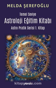 Temel Seviye Astroloji Eğitim Kitabı- Astro Pratik 1. Kitap