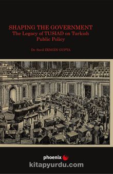 Shaping the Government The Legacy of TUSIAD on  Turkısh Public Policy