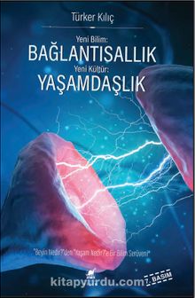 Bağlantısallık, Yaşamdaşlık & "Beyin Nedir?"den, "Yaşam Nedir?"e Bir Bilim Serüveni