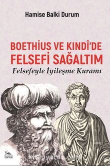 Boethius ve Kındî’de Felsefi Sağaltım & Felsefeyle İyileşme Kuramı