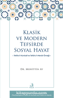 Klasik ve Modern Tefsirde Sosyal Hayat & Tefsîru’l-Kurtubî ve Tefsîru’l- Menar Örneği