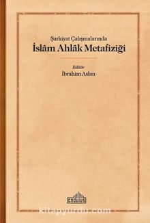 Şarkiyat Çalışmalarında İslam Ahlak Metafiziği