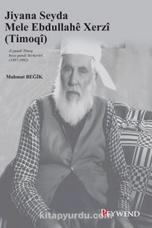 Jiyana Seyda Mele Ebdullahê Xerzî (Timoqî) & Ji gundê Timoq heya gundê Berkevirê 81897-1992)