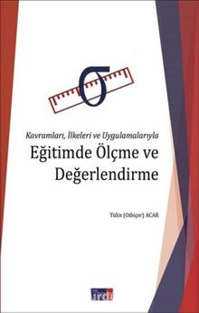 Kavramları, İlkeleri ve Uygulamalarıyla Eğitimde Ölçme ve Değerlendirme