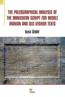 The Paleographical Analysis Of The Manichean Scrıpt For Mıddle Iranian And Old Uyghur Texts