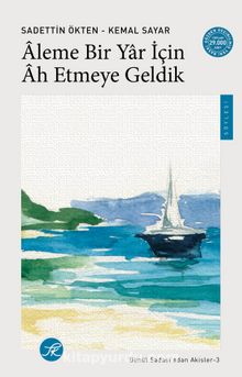 Âleme Bir Yar için Âh Etmeye Geldik / Gönül Sadası’ndan Akisler -3