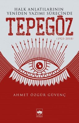 Halk Anlatılarının Yeniden Yazımı Sürecinde Tepegöz 1932-2018