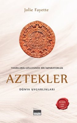 Tanrıların Gölgesinde Bir İmparatorluk: Aztekler - Dünya Uygarlıkları