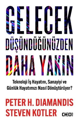 Gelecek Düşündüğünüzden Daha Yakın - Teknoloji İş Hayatını Sanayiyi ve Günlük Hayatımızı Nasıl Dönü