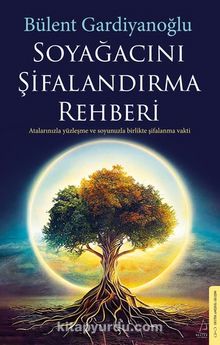 Soyağacını Şifalandırma Rehberi & Atalarınızla Yüzleşme ve Soyunuzla Birlikte Şifalanma Vakti